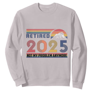 Retro Retired 2025 Sweatshirt Not My Problem Anymore TS10 Ice Gray Print Your Wear