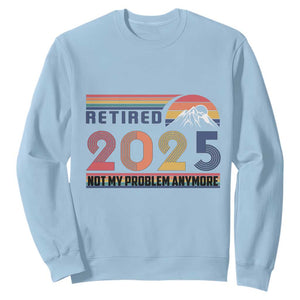 Retro Retired 2025 Sweatshirt Not My Problem Anymore TS10 Light Blue Print Your Wear