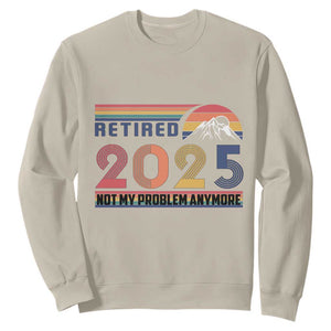 Retro Retired 2025 Sweatshirt Not My Problem Anymore TS10 Sand Print Your Wear