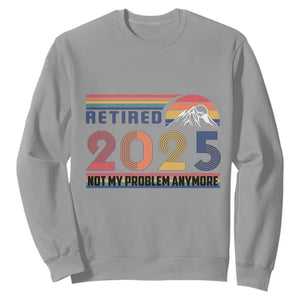Retro Retired 2025 Sweatshirt Not My Problem Anymore TS10 Sport Gray Print Your Wear
