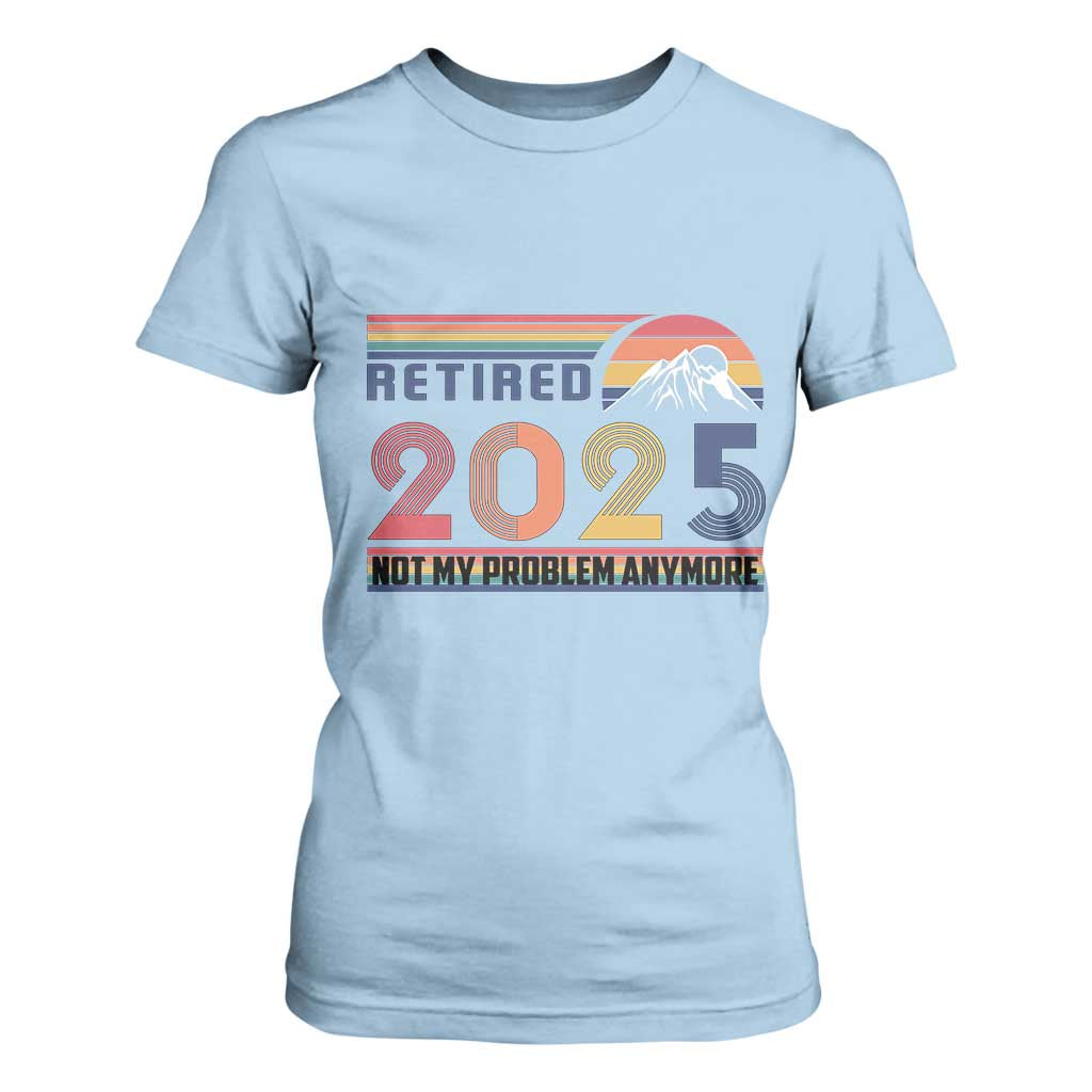 Retro Retired 2025 T Shirt For Women Not My Problem Anymore TS10 Light Blue Print Your Wear