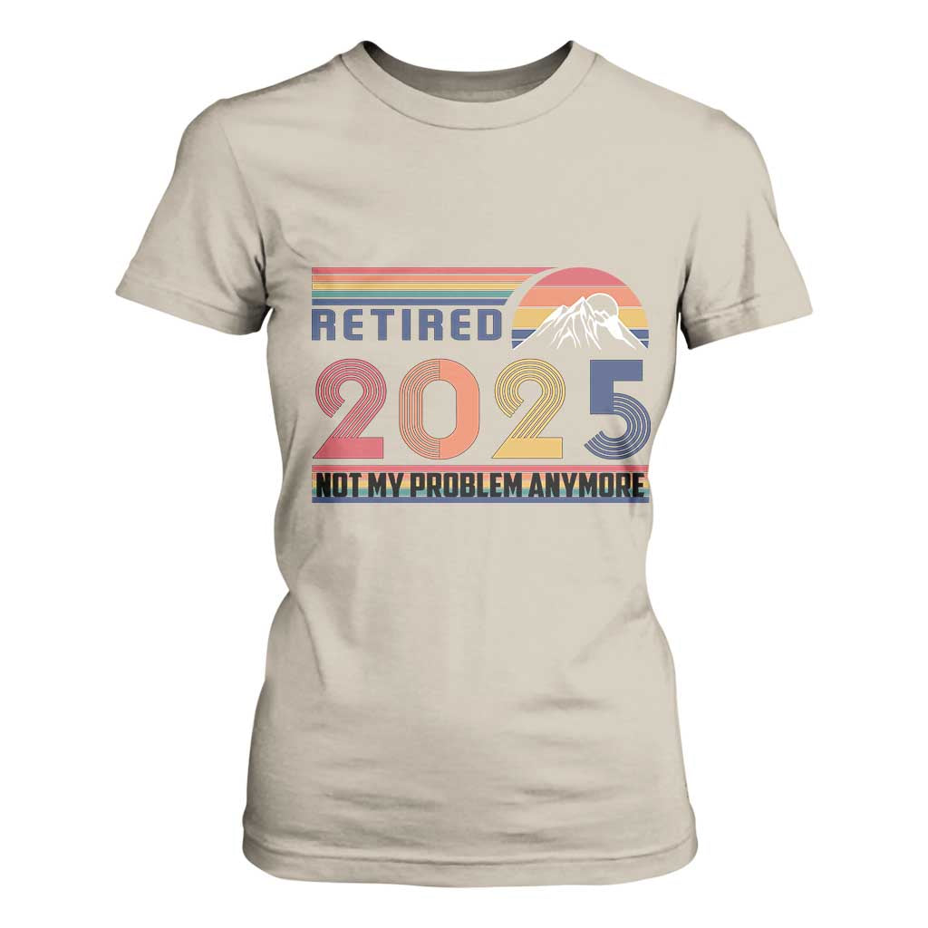 Retro Retired 2025 T Shirt For Women Not My Problem Anymore TS10 Sand Print Your Wear