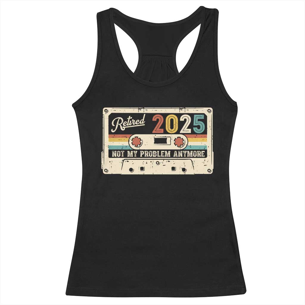 Retired 2025 Racerback Tank Top Not My Problem Anymore Retro Cassette TS10 Black Print Your Wear