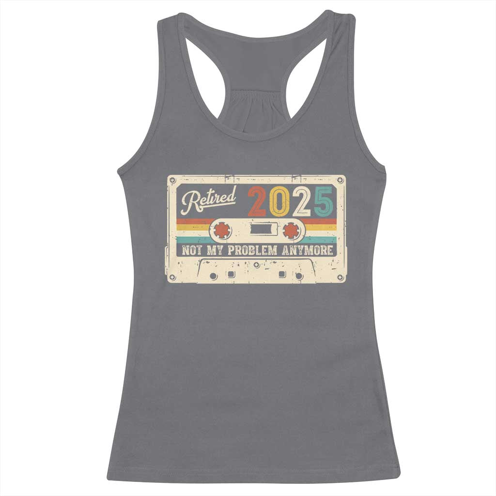 Retired 2025 Racerback Tank Top Not My Problem Anymore Retro Cassette TS10 Charcoal Print Your Wear