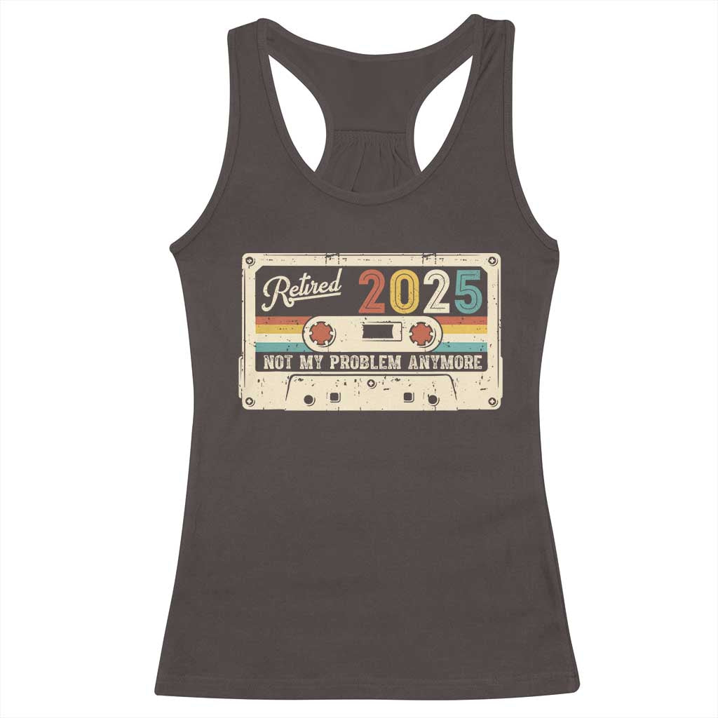 Retired 2025 Racerback Tank Top Not My Problem Anymore Retro Cassette TS10 Dark Chocolate Print Your Wear