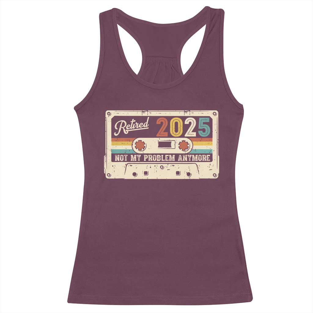 Retired 2025 Racerback Tank Top Not My Problem Anymore Retro Cassette TS10 Maroon Print Your Wear