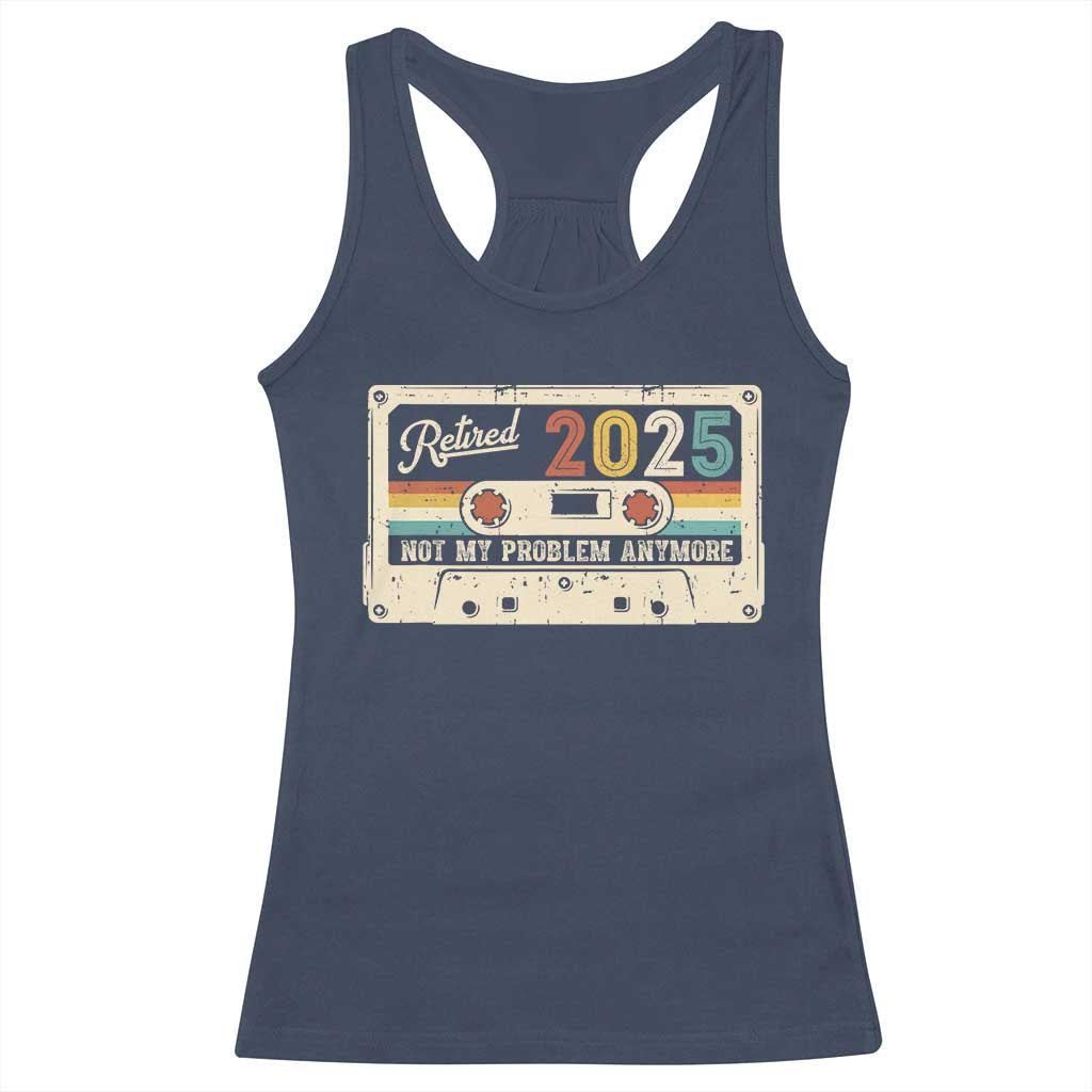Retired 2025 Racerback Tank Top Not My Problem Anymore Retro Cassette TS10 Navy Print Your Wear