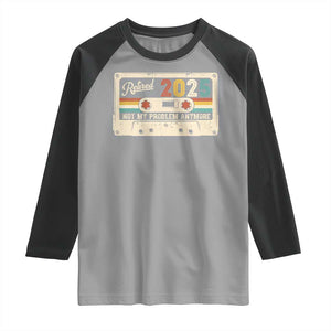 Retired 2025 Raglan Shirt Not My Problem Anymore Retro Cassette TS10 Sport Gray Black Print Your Wear