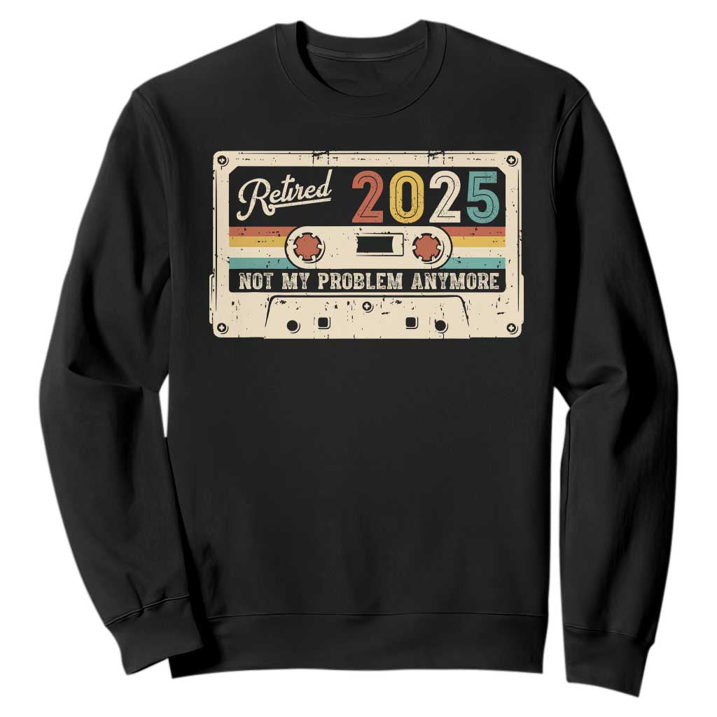 Retired 2025 Sweatshirt Not My Problem Anymore Retro Cassette TS10 Black Print Your Wear
