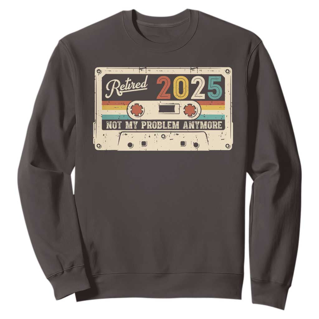 Retired 2025 Sweatshirt Not My Problem Anymore Retro Cassette TS10 Dark Chocolate Print Your Wear