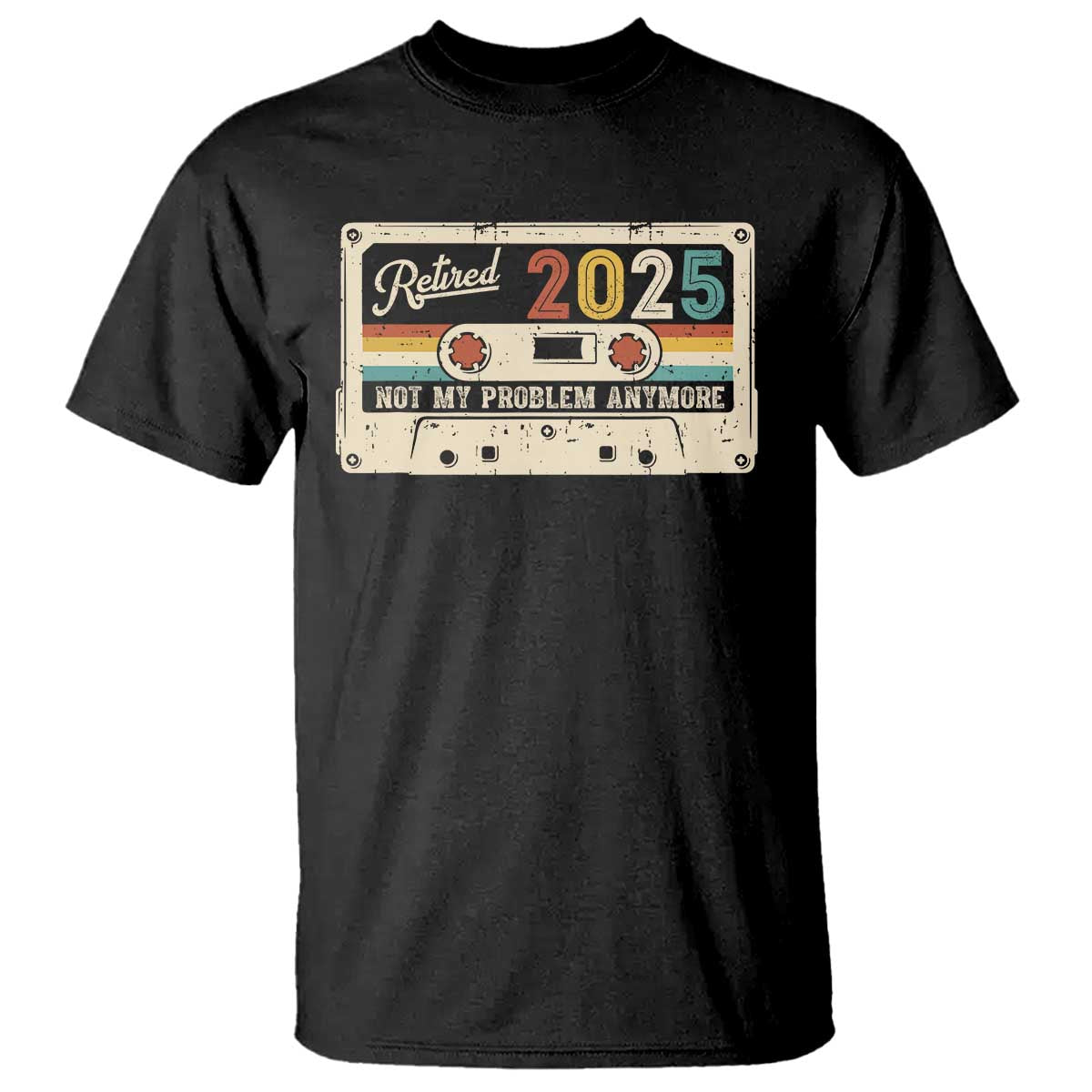 Retired 2025 T Shirt Not My Problem Anymore Retro Cassette TS10 Black Print Your Wear