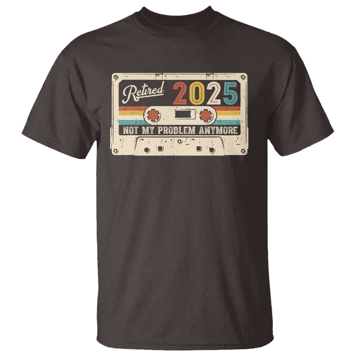 Retired 2025 T Shirt Not My Problem Anymore Retro Cassette TS10 Dark Chocolate Print Your Wear