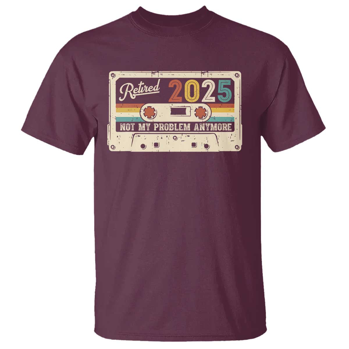 Retired 2025 T Shirt Not My Problem Anymore Retro Cassette TS10 Maroon Print Your Wear