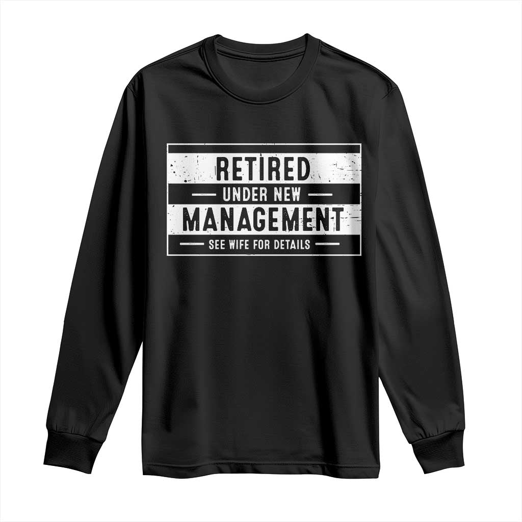 Funny Retirement Presents Long Sleeve Shirt Retired Under New Management See Wife for Details TS10 Black Print Your Wear