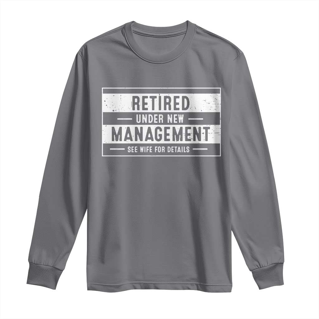 Funny Retirement Presents Long Sleeve Shirt Retired Under New Management See Wife for Details TS10 Charcoal Print Your Wear