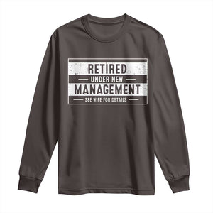 Funny Retirement Presents Long Sleeve Shirt Retired Under New Management See Wife for Details TS10 Dark Chocolate Print Your Wear