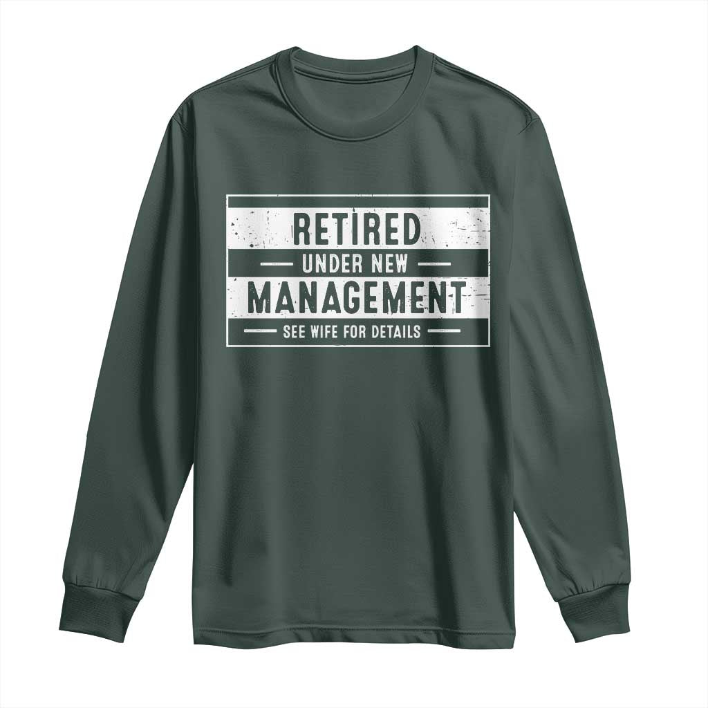 Funny Retirement Presents Long Sleeve Shirt Retired Under New Management See Wife for Details TS10 Dark Forest Green Print Your Wear