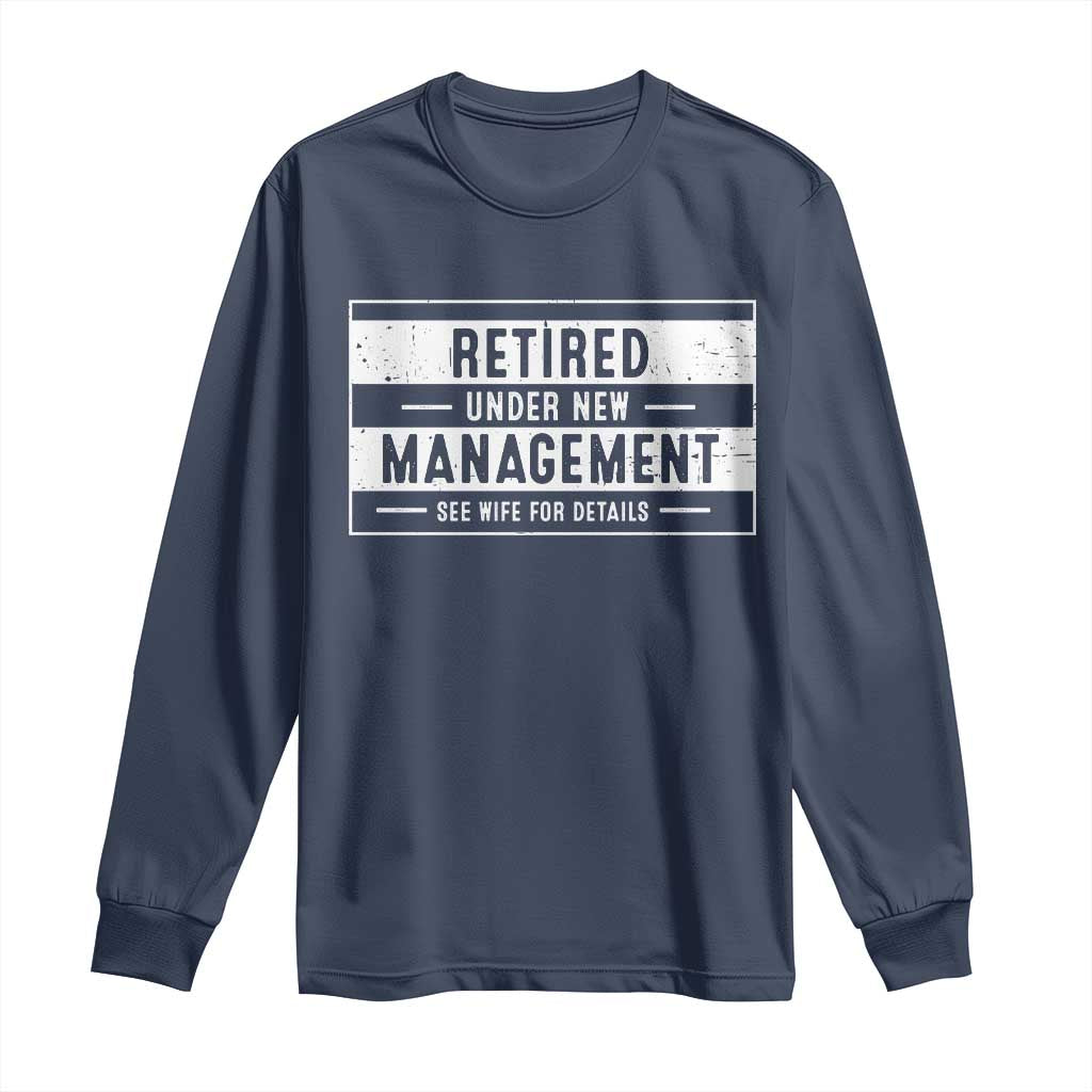 Funny Retirement Presents Long Sleeve Shirt Retired Under New Management See Wife for Details TS10 Navy Print Your Wear