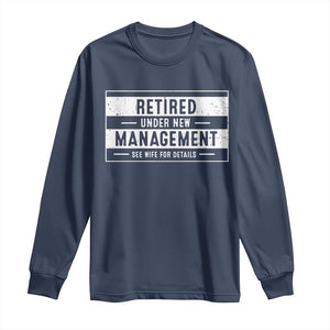 Funny Retirement Presents Long Sleeve Shirt Retired Under New Management See Wife for Details TS10 Navy Print Your Wear