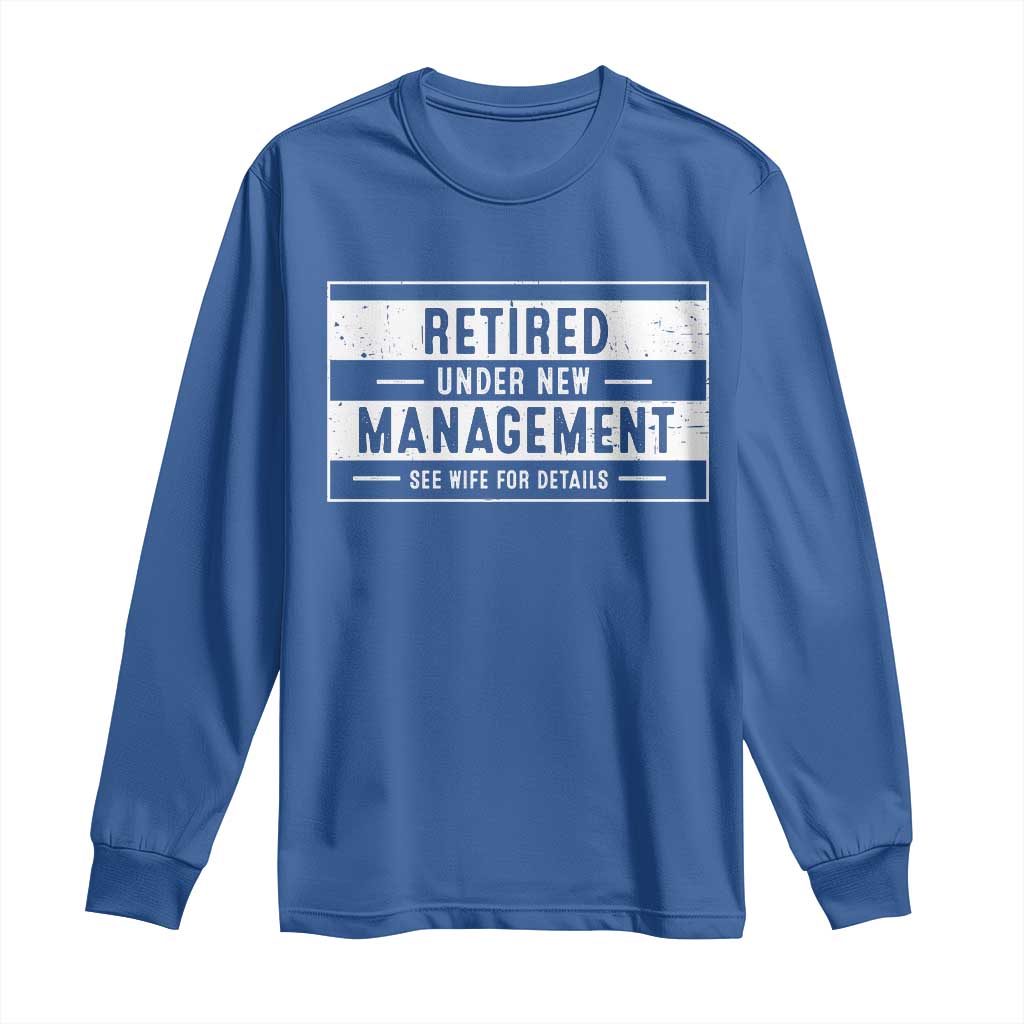 Funny Retirement Presents Long Sleeve Shirt Retired Under New Management See Wife for Details TS10 Royal Blue Print Your Wear