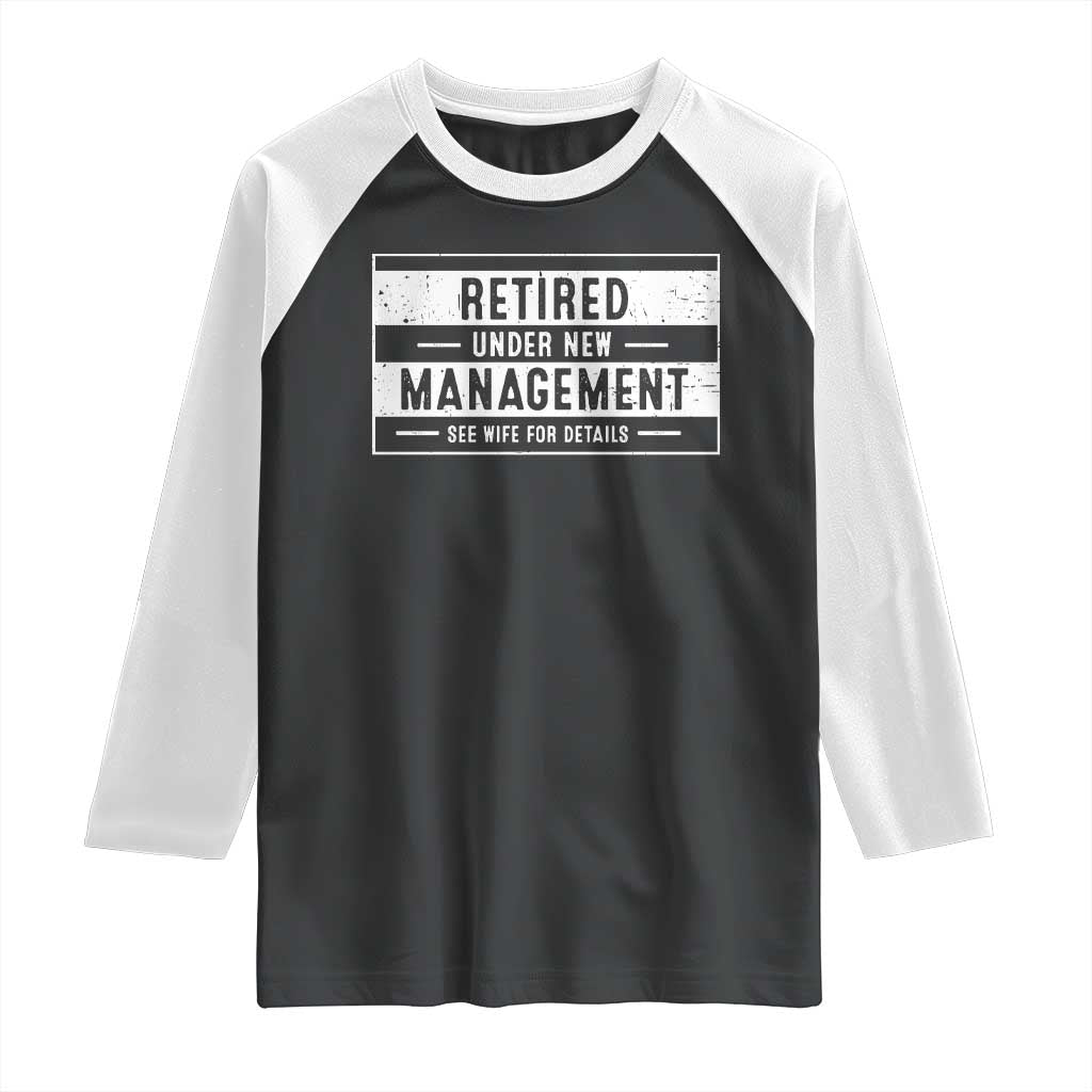 Funny Retirement Presents Raglan Shirt Retired Under New Management See Wife for Details TS10 Black White Print Your Wear