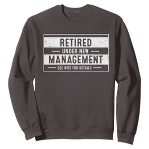 Funny Retirement Presents Sweatshirt Retired Under New Management See Wife for Details TS10 Dark Chocolate Print Your Wear