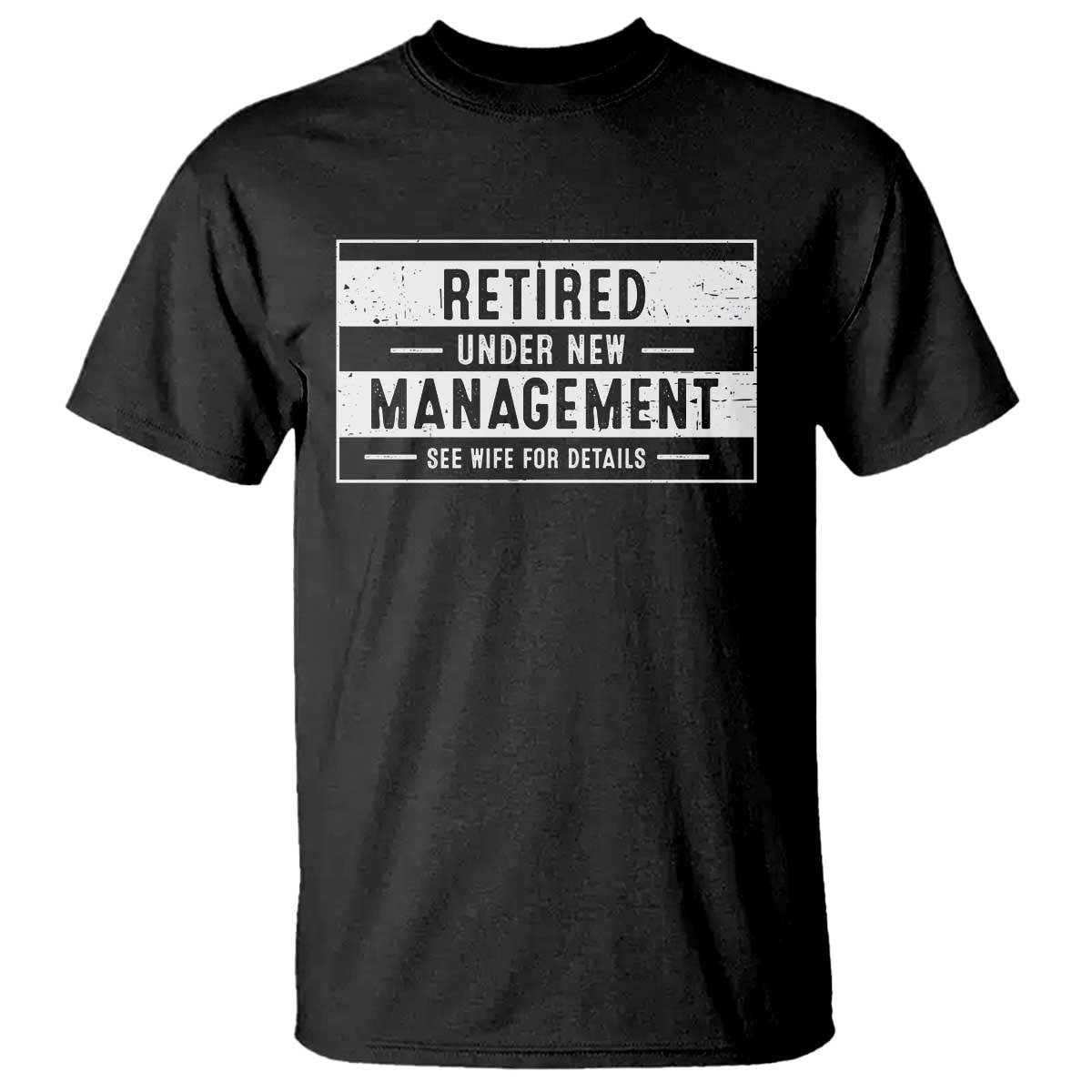 Funny Retirement Presents T Shirt Retired Under New Management See Wife for Details TS10 Black Print Your Wear