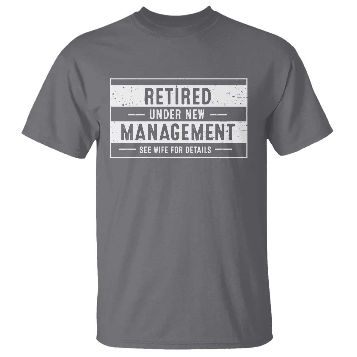Funny Retirement Presents T Shirt Retired Under New Management See Wife for Details TS10 Charcoal Print Your Wear