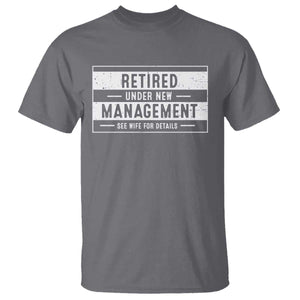 Funny Retirement Presents T Shirt Retired Under New Management See Wife for Details TS10 Charcoal Print Your Wear