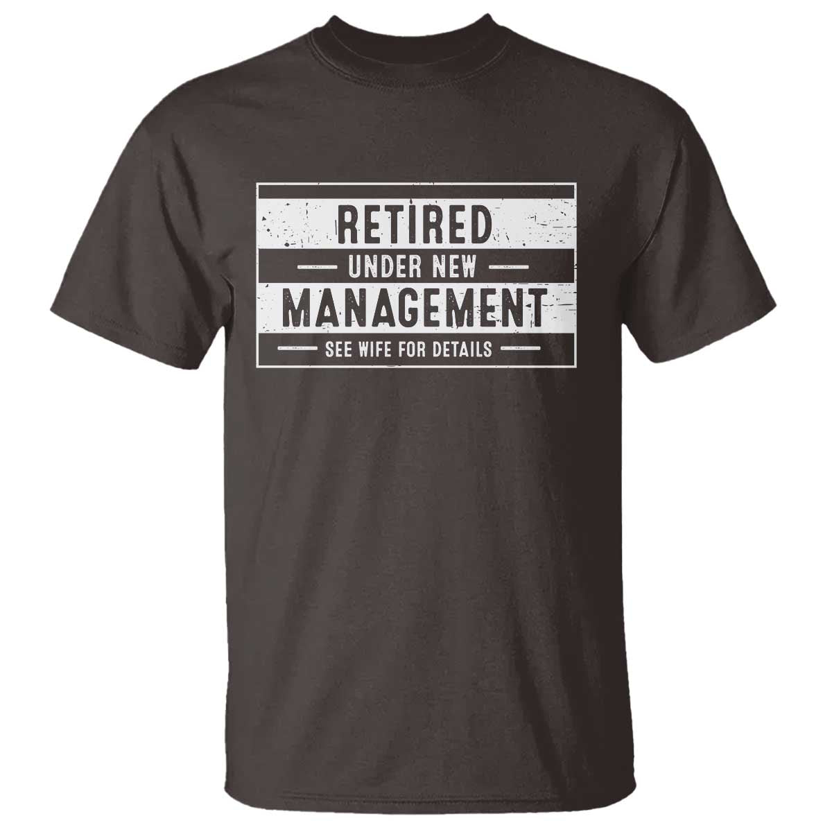 Funny Retirement Presents T Shirt Retired Under New Management See Wife for Details TS10 Dark Chocolate Print Your Wear