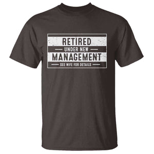 Funny Retirement Presents T Shirt Retired Under New Management See Wife for Details TS10 Dark Chocolate Print Your Wear