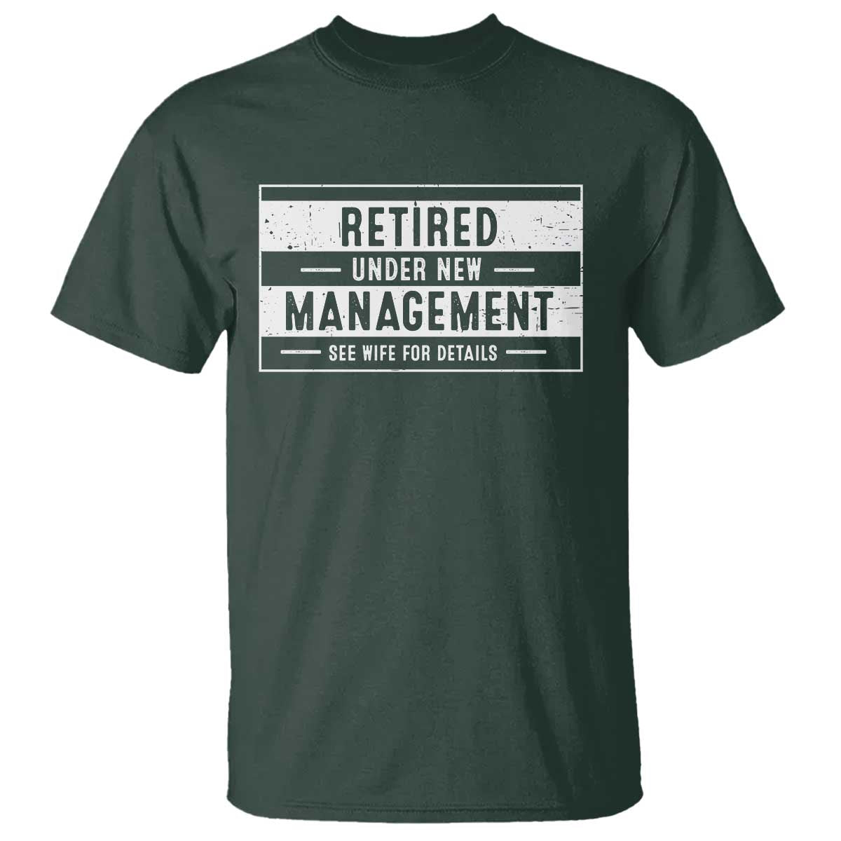 Funny Retirement Presents T Shirt Retired Under New Management See Wife for Details TS10 Dark Forest Green Print Your Wear