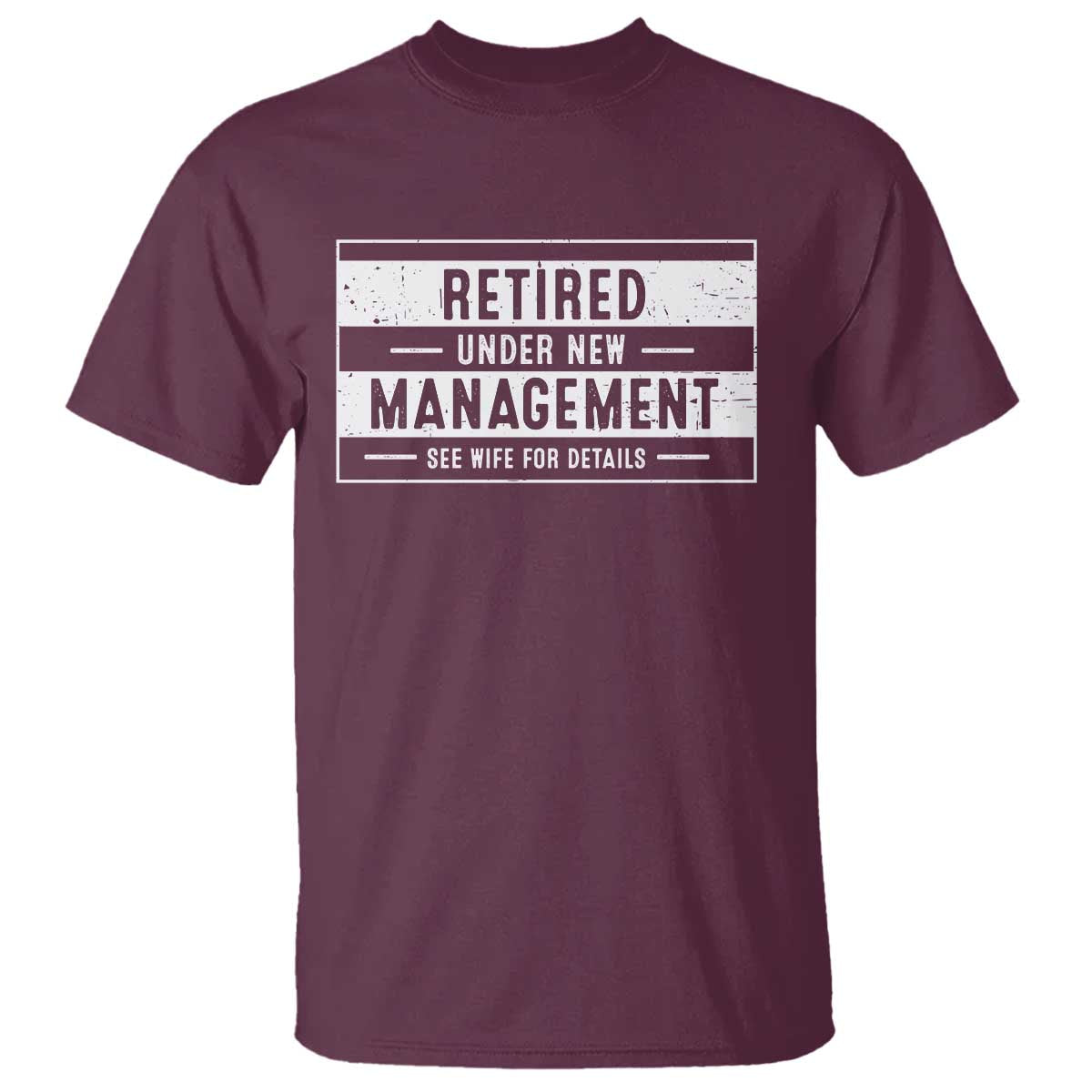 Funny Retirement Presents T Shirt Retired Under New Management See Wife for Details TS10 Maroon Print Your Wear
