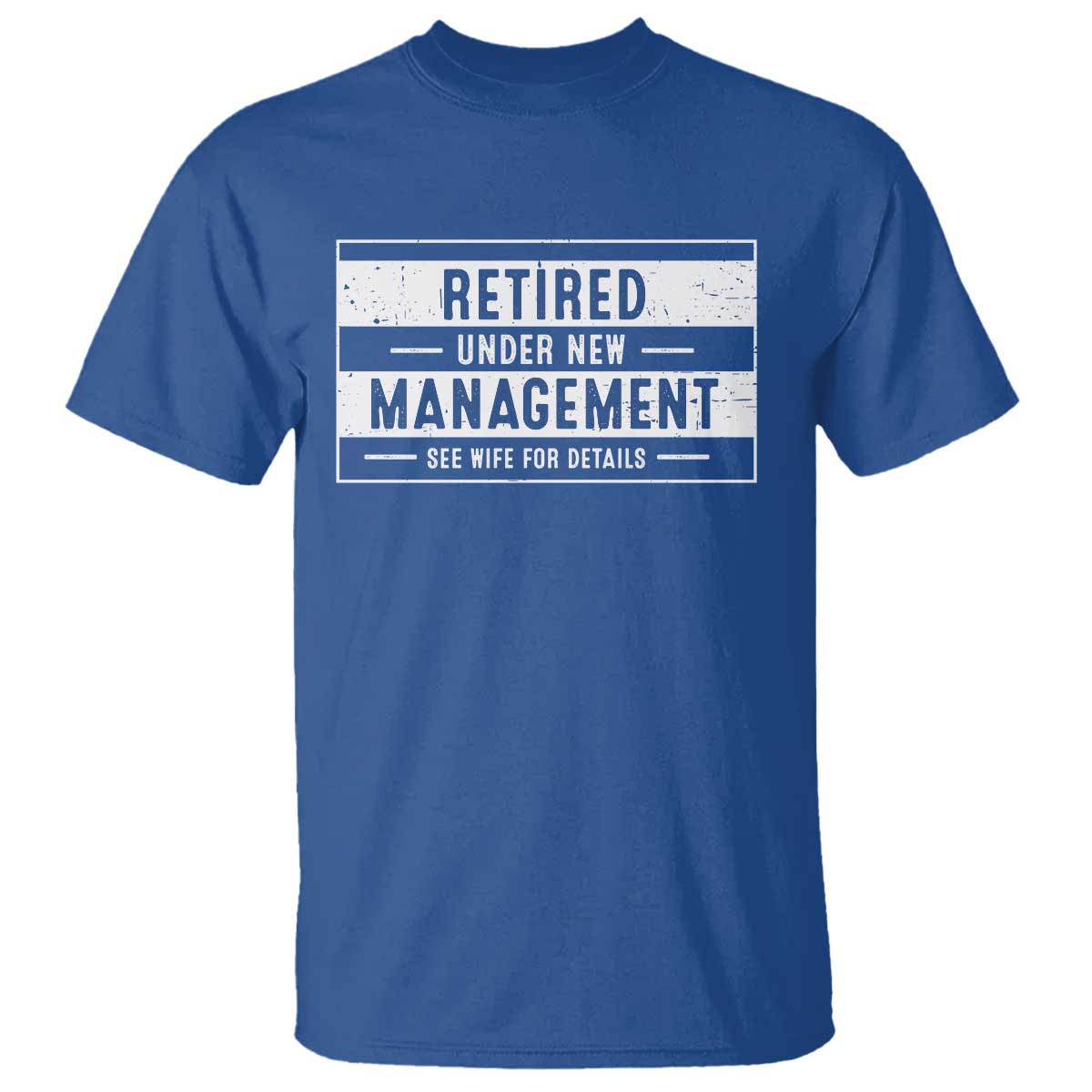 Funny Retirement Presents T Shirt Retired Under New Management See Wife for Details TS10 Royal Blue Print Your Wear