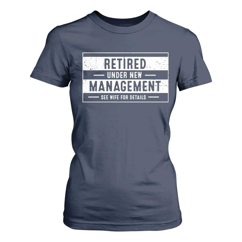 Funny Retirement Presents T Shirt For Women Retired Under New Management See Wife for Details TS10 Navy Print Your Wear