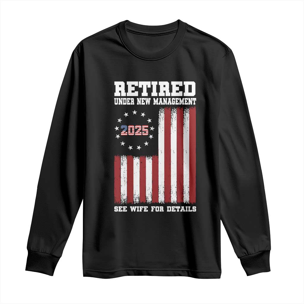 Funny Retired 2025 Long Sleeve Shirt Under New Management See Wife for Details American Flag TS10 Black Print Your Wear