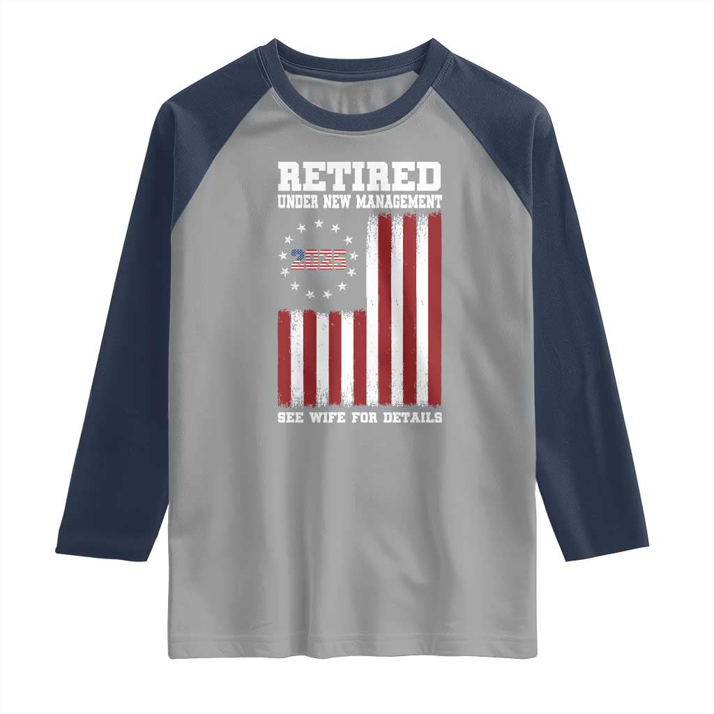 Funny Retired 2025 Raglan Shirt Under New Management See Wife for Details American Flag TS10 Sport Gray Navy Print Your Wear