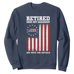 Funny Retired 2025 Sweatshirt Under New Management See Wife for Details American Flag TS10 Navy Print Your Wear
