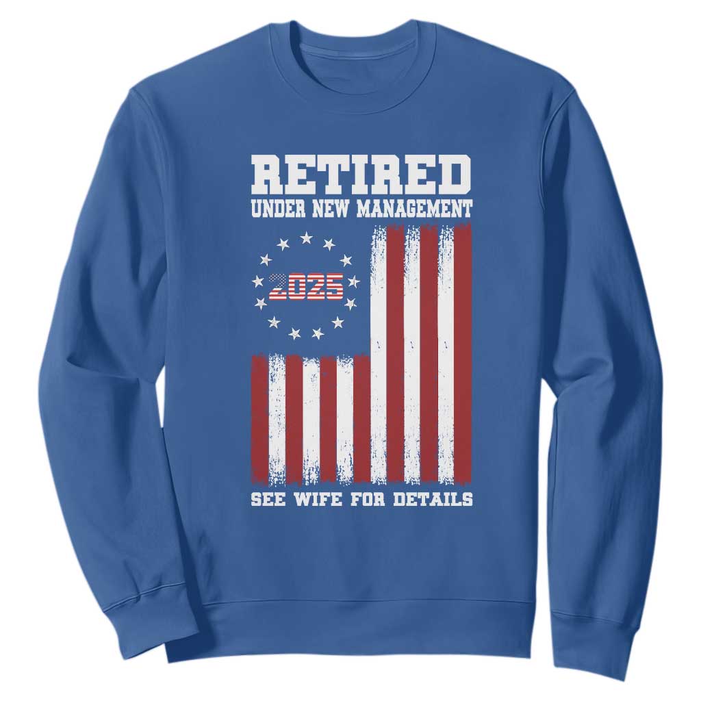 Funny Retired 2025 Sweatshirt Under New Management See Wife for Details American Flag TS10 Royal Blue Print Your Wear