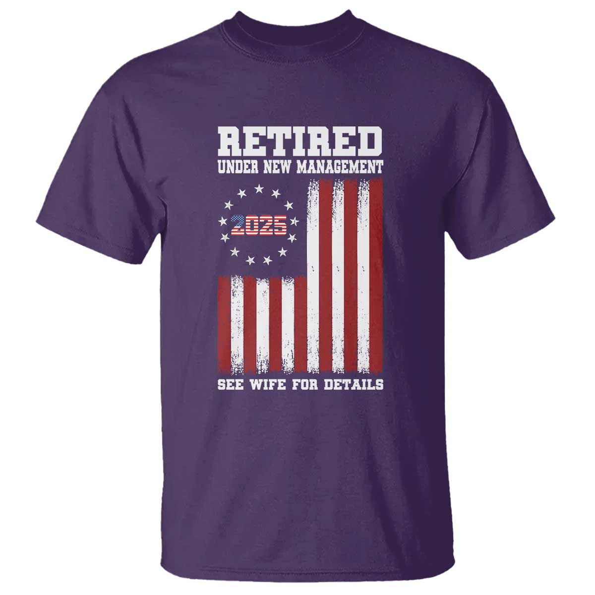 Funny Retired 2025 T Shirt Under New Management See Wife for Details American Flag TS10 Purple Print Your Wear