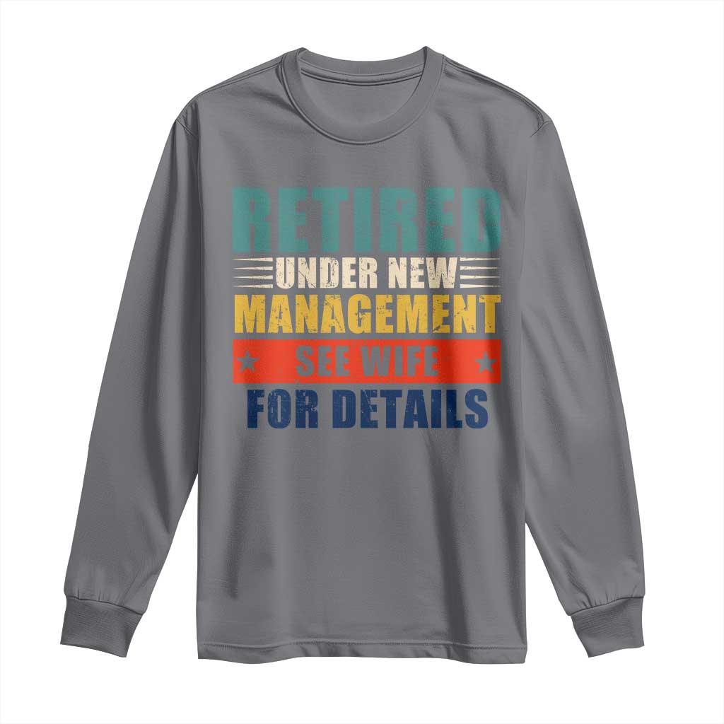 Funny Retirement Gifts Long Sleeve Shirt Retired Under New Management See Wife for Details TS10 Charcoal Print Your Wear