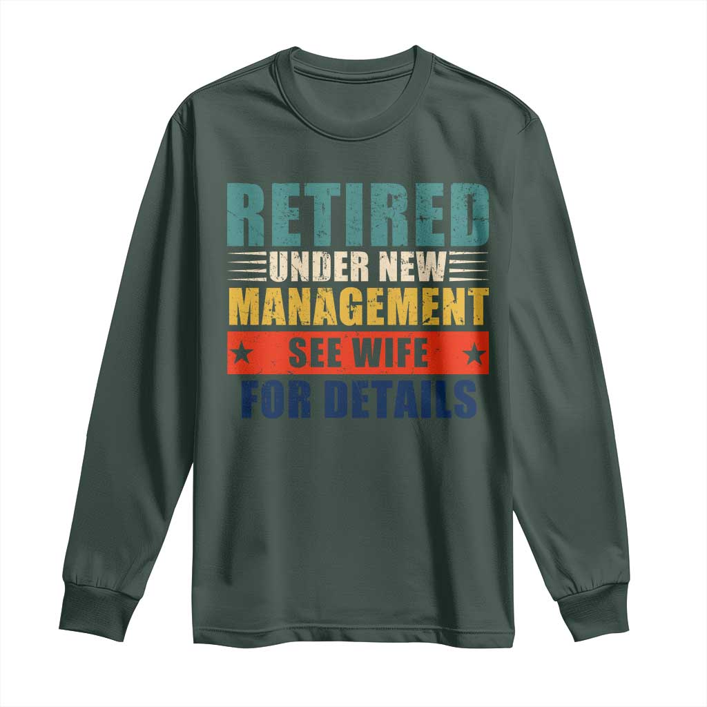Funny Retirement Gifts Long Sleeve Shirt Retired Under New Management See Wife for Details TS10 Dark Forest Green Print Your Wear