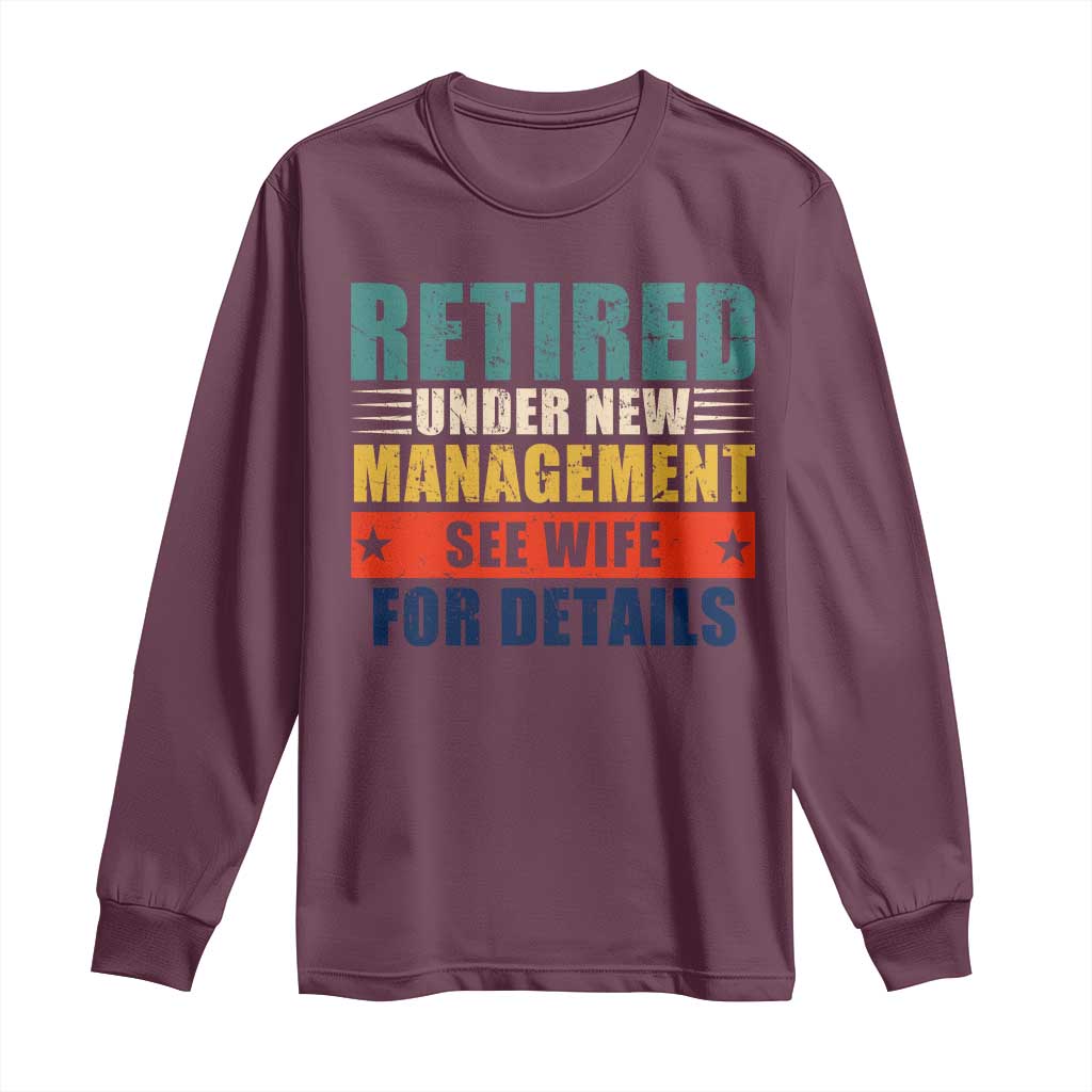 Funny Retirement Gifts Long Sleeve Shirt Retired Under New Management See Wife for Details TS10 Maroon Print Your Wear
