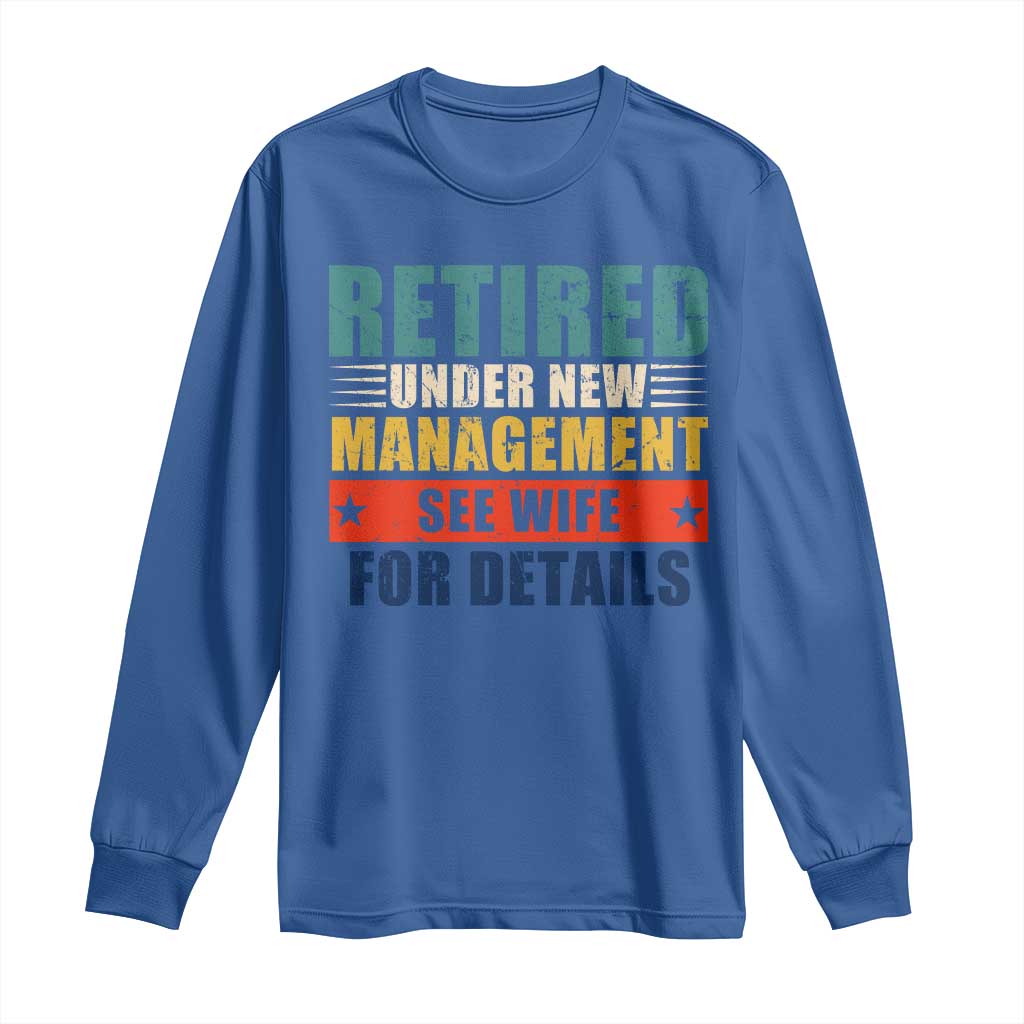 Funny Retirement Gifts Long Sleeve Shirt Retired Under New Management See Wife for Details TS10 Royal Blue Print Your Wear