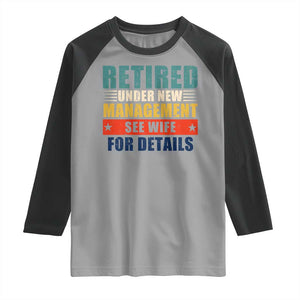 Funny Retirement Gifts Raglan Shirt Retired Under New Management See Wife for Details TS10 Sport Gray Black Print Your Wear