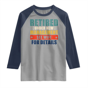 Funny Retirement Gifts Raglan Shirt Retired Under New Management See Wife for Details TS10 Sport Gray Navy Print Your Wear