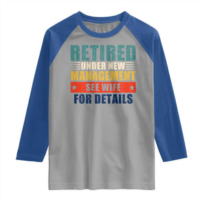 Funny Retirement Gifts Raglan Shirt Retired Under New Management See Wife for Details TS10 Sport Gray Royal Print Your Wear