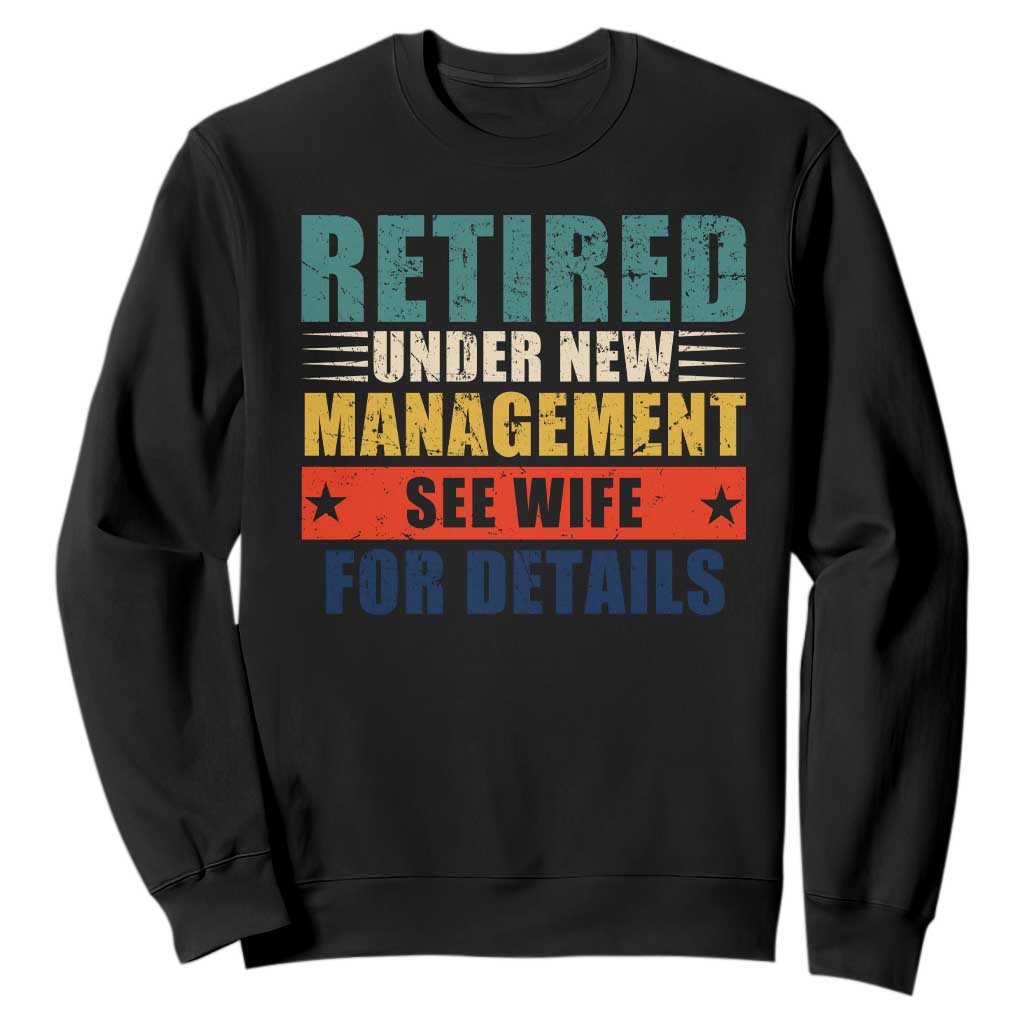 Funny Retirement Gifts Sweatshirt Retired Under New Management See Wife for Details TS10 Black Print Your Wear