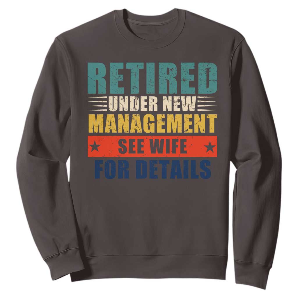 Funny Retirement Gifts Sweatshirt Retired Under New Management See Wife for Details TS10 Dark Chocolate Print Your Wear
