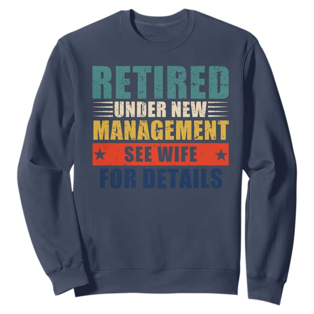 Funny Retirement Gifts Sweatshirt Retired Under New Management See Wife for Details TS10 Navy Print Your Wear